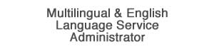 Multilingual & English Language Service Administrator